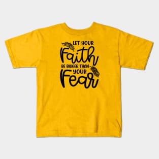 Let Your Faith Be Bigger Than Your Fear Christian Cute Kids T-Shirt